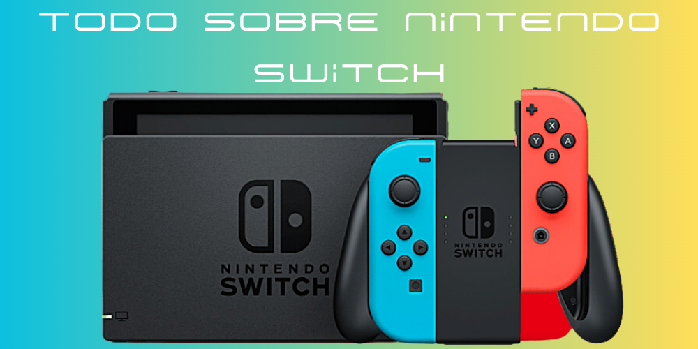 Todo sobre Nintendo Switch