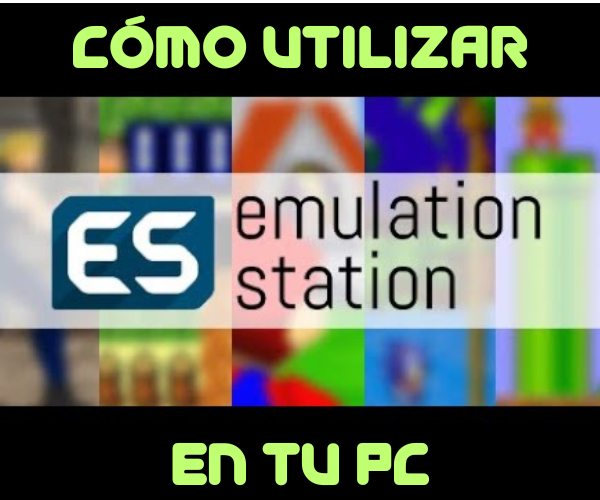 Cómo utilizar EmulationStation en tu PC-videoconsolasyvideojuegos